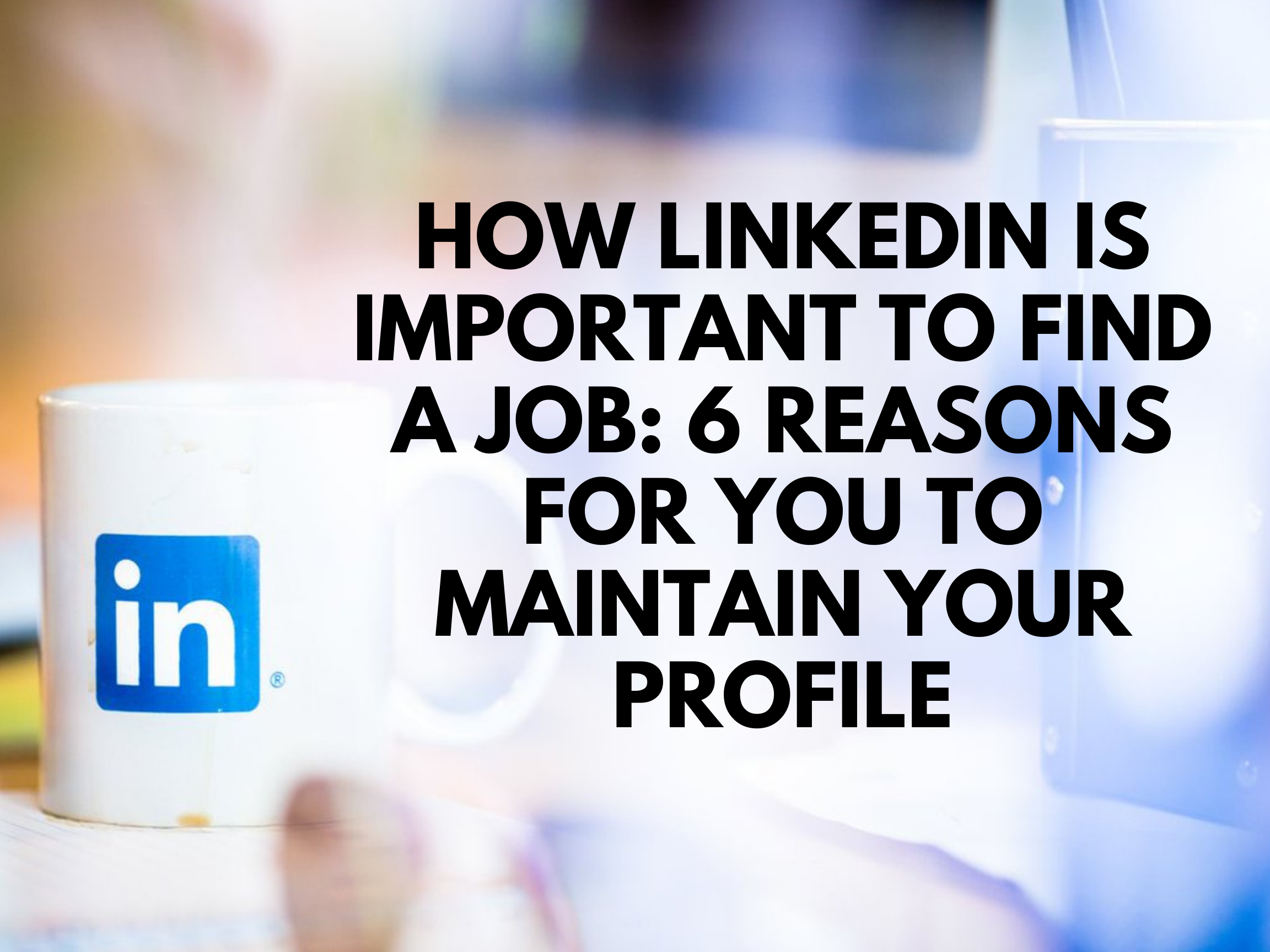 Importance Of LinkedIn: 6 Reasons To Maintain Your Profile - GenieResumes